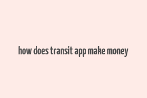 how does transit app make money