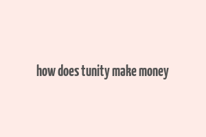 how does tunity make money