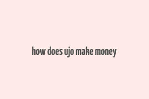 how does ujo make money