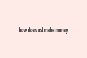 how does usl make money