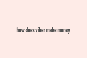 how does viber make money