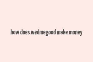 how does wedmegood make money