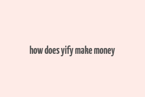 how does yify make money