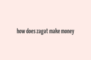 how does zagat make money