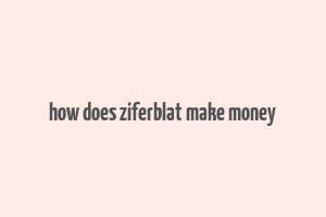 how does ziferblat make money