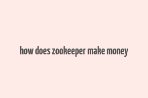 how does zookeeper make money