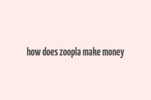 how does zoopla make money