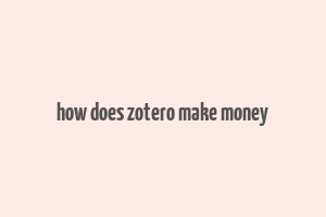 how does zotero make money