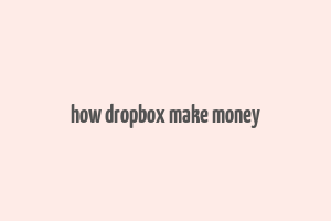 how dropbox make money