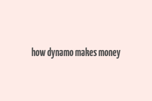 how dynamo makes money