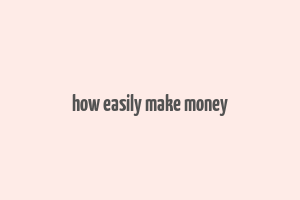 how easily make money