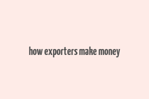 how exporters make money