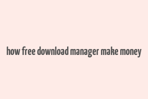 how free download manager make money