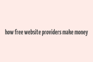 how free website providers make money