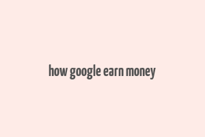 how google earn money