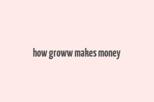 how groww makes money