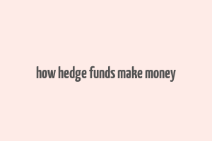 how hedge funds make money