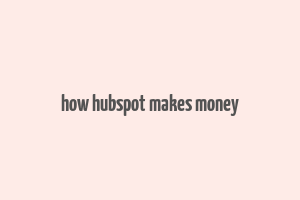 how hubspot makes money