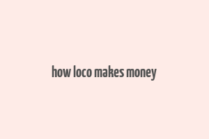 how loco makes money