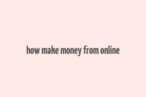 how make money from online