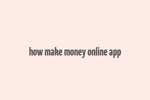 how make money online app