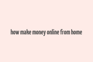 how make money online from home