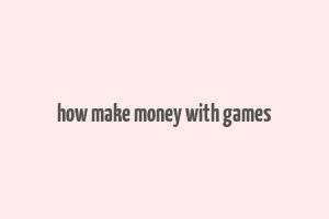 how make money with games