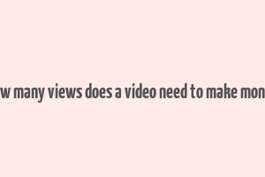 how many views does a video need to make money