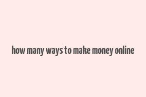 how many ways to make money online