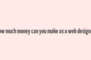 how much money can you make as a web designer