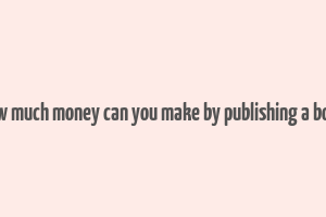 how much money can you make by publishing a book