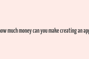 how much money can you make creating an app