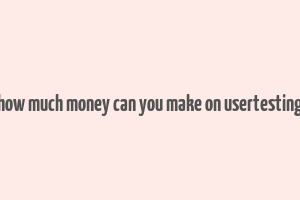 how much money can you make on usertesting