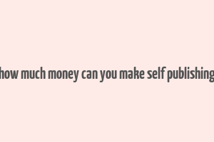 how much money can you make self publishing