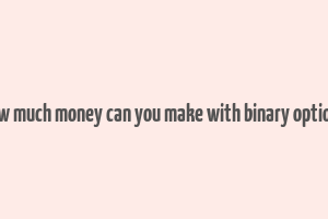 how much money can you make with binary options