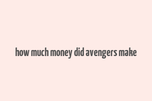 how much money did avengers make