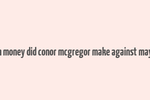 how much money did conor mcgregor make against mayweather