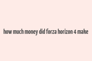 how much money did forza horizon 4 make