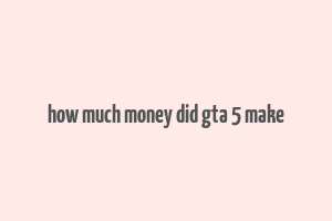 how much money did gta 5 make