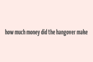 how much money did the hangover make