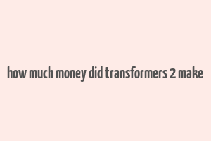 how much money did transformers 2 make