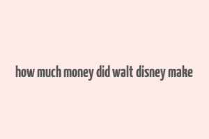 how much money did walt disney make