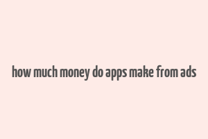 how much money do apps make from ads