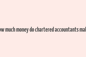 how much money do chartered accountants make