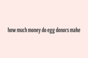 how much money do egg donors make