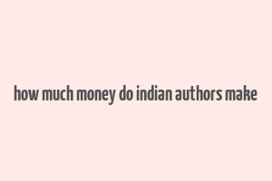 how much money do indian authors make