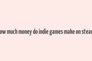 how much money do indie games make on steam