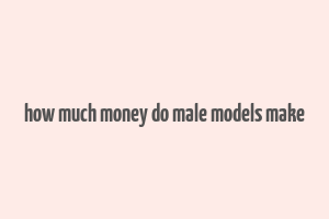 how much money do male models make