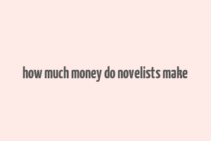 how much money do novelists make