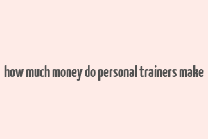 how much money do personal trainers make